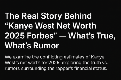 please provide a unique and SEO-friendly English Blog review content using focus keyword at least 8 times "kanye west net worth 2025 forbes" & relevant keyword at least 2 times "why is kanye west famous, viral kanye west song , kanye west trending song, kanye west age 2025, kanye west albums in order, kanye west albums ranked, kanye west albums ranked by sales , kanye west best album sales, kanye west best first week sales, kanye west discography, kanye west graduation songs, kanye west instagram, kanye west children, kanye west real name, kanye west real friends lyrics, kanye west books , kanye west book quote, "
